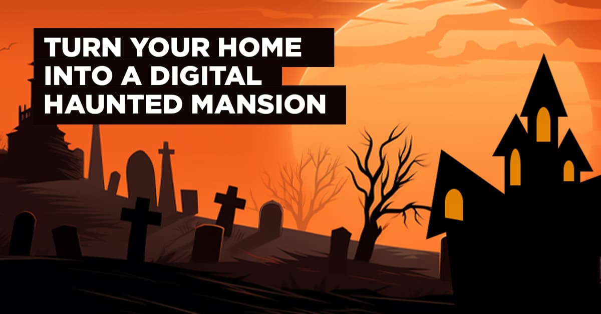 How to Turn Your Home Into a Digital Haunted Mansion